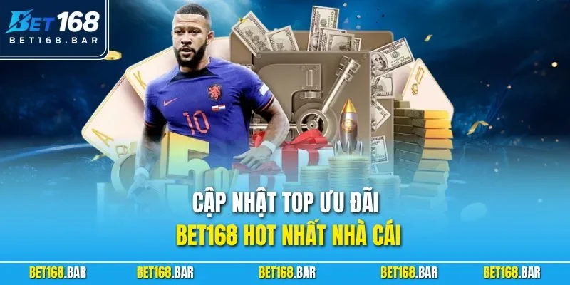 Cập nhật top ưu đãi BET168 hot nhất nhà cái