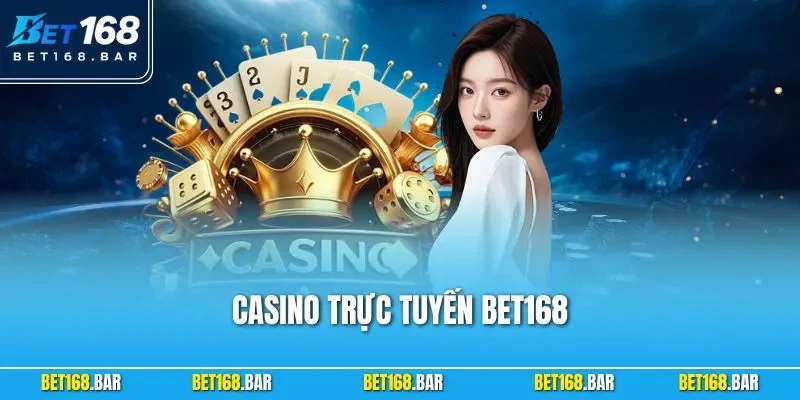Casino Trực Tuyến BET168 – Trải Nghiệm Giải Trí Hấp Dẫn