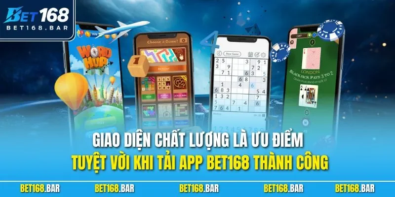 Giao diện chất lượng là ưu điểm tuyệt vời khi tải app BET168 thành công