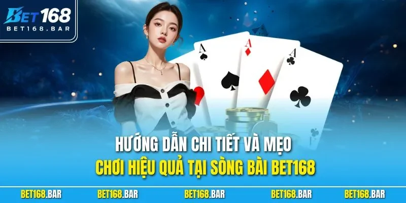 Hướng dẫn chi tiết và mẹo chơi hiệu quả tại sòng bài BET168