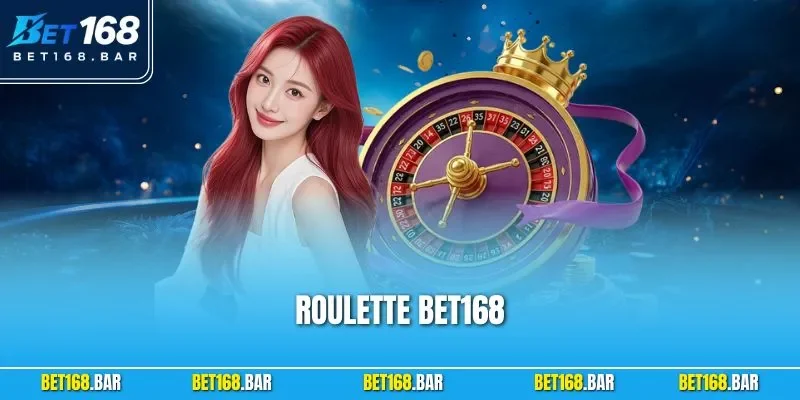Roulette BET168 – Cược Đổi Thưởng Đỉnh Nóc Với Bàn Cò Quay