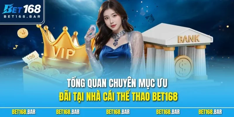 Tổng quan chuyên mục ưu đãi tại nhà cái thể thao BET168
